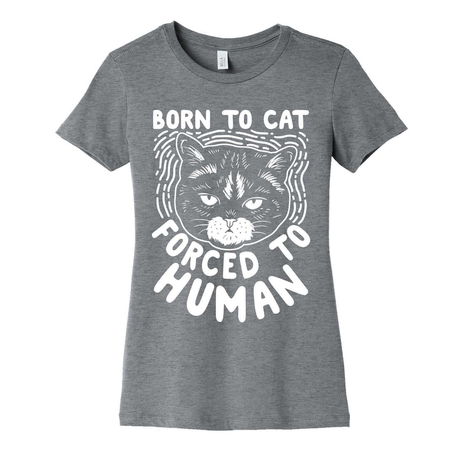 Born To Cat Forced To Human Womens Cotton Tee