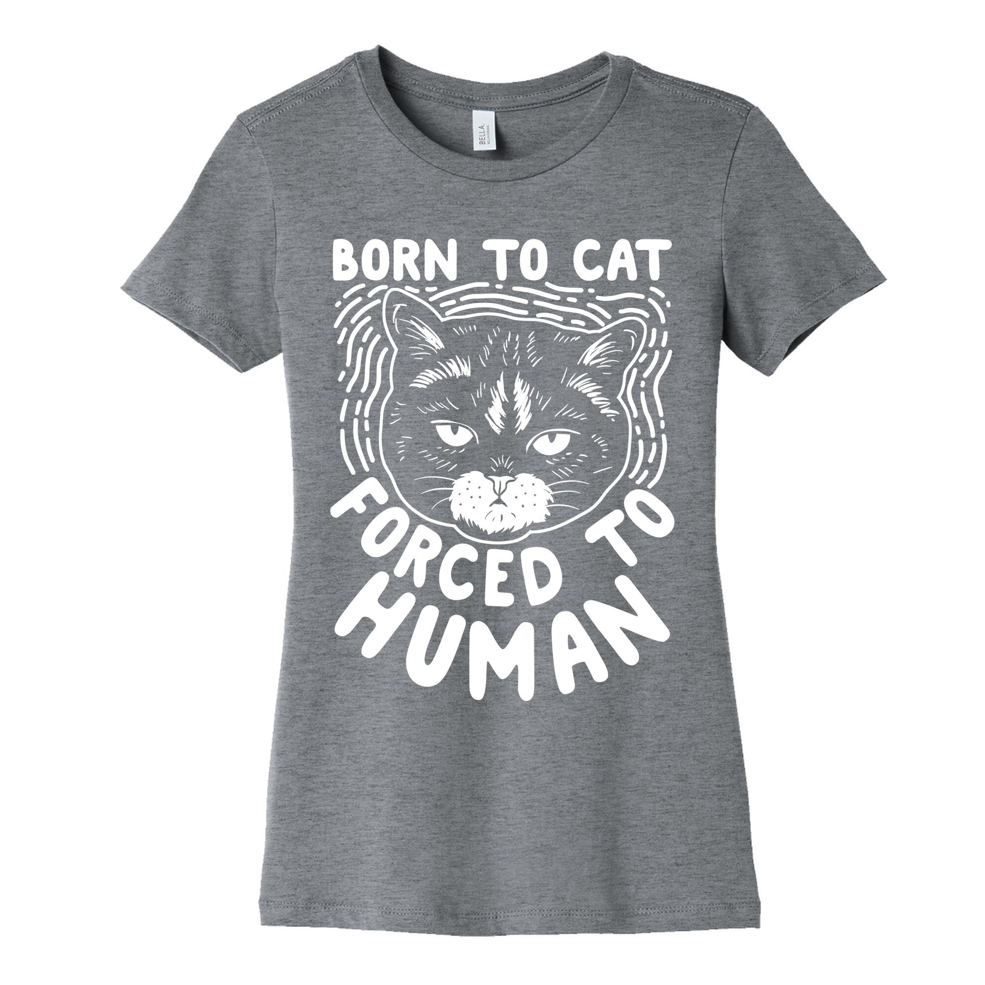 Born To Cat Forced To Human Womens Cotton Tee