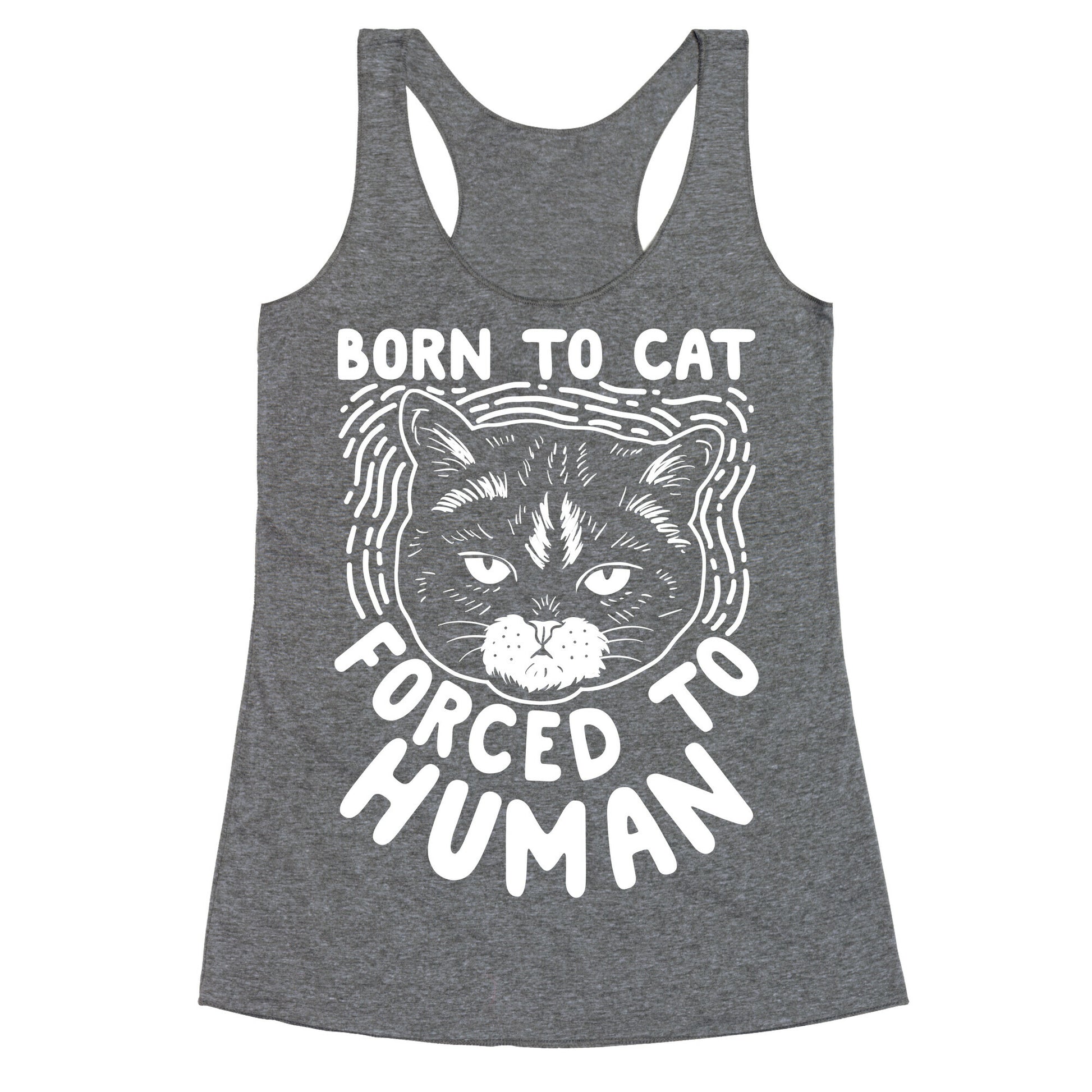 Born To Cat Forced To Human Racerback Tank