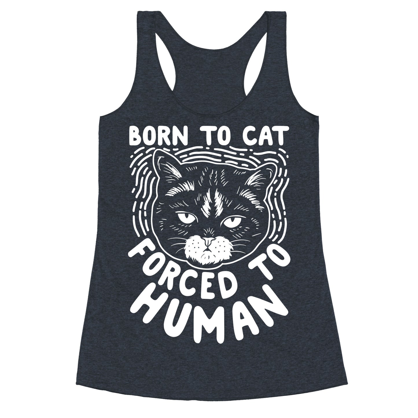 Born To Cat Forced To Human Racerback Tank