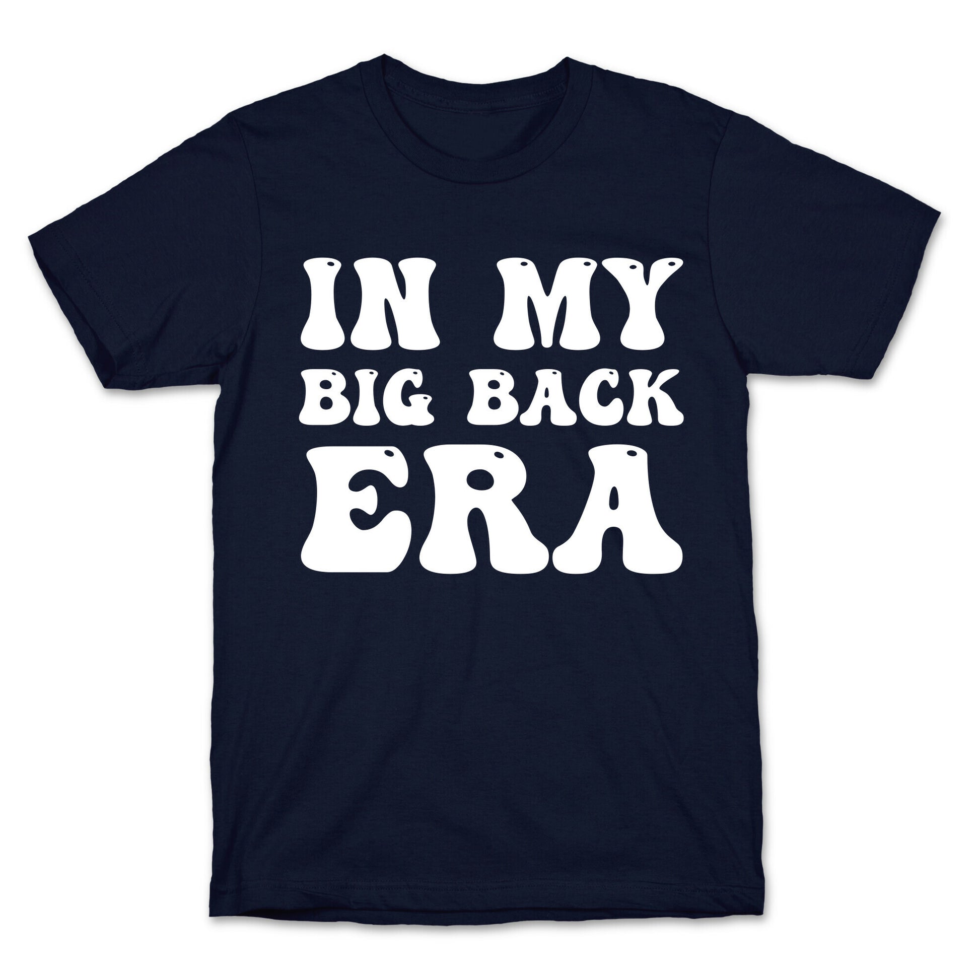 In My Big Back Era T-Shirt