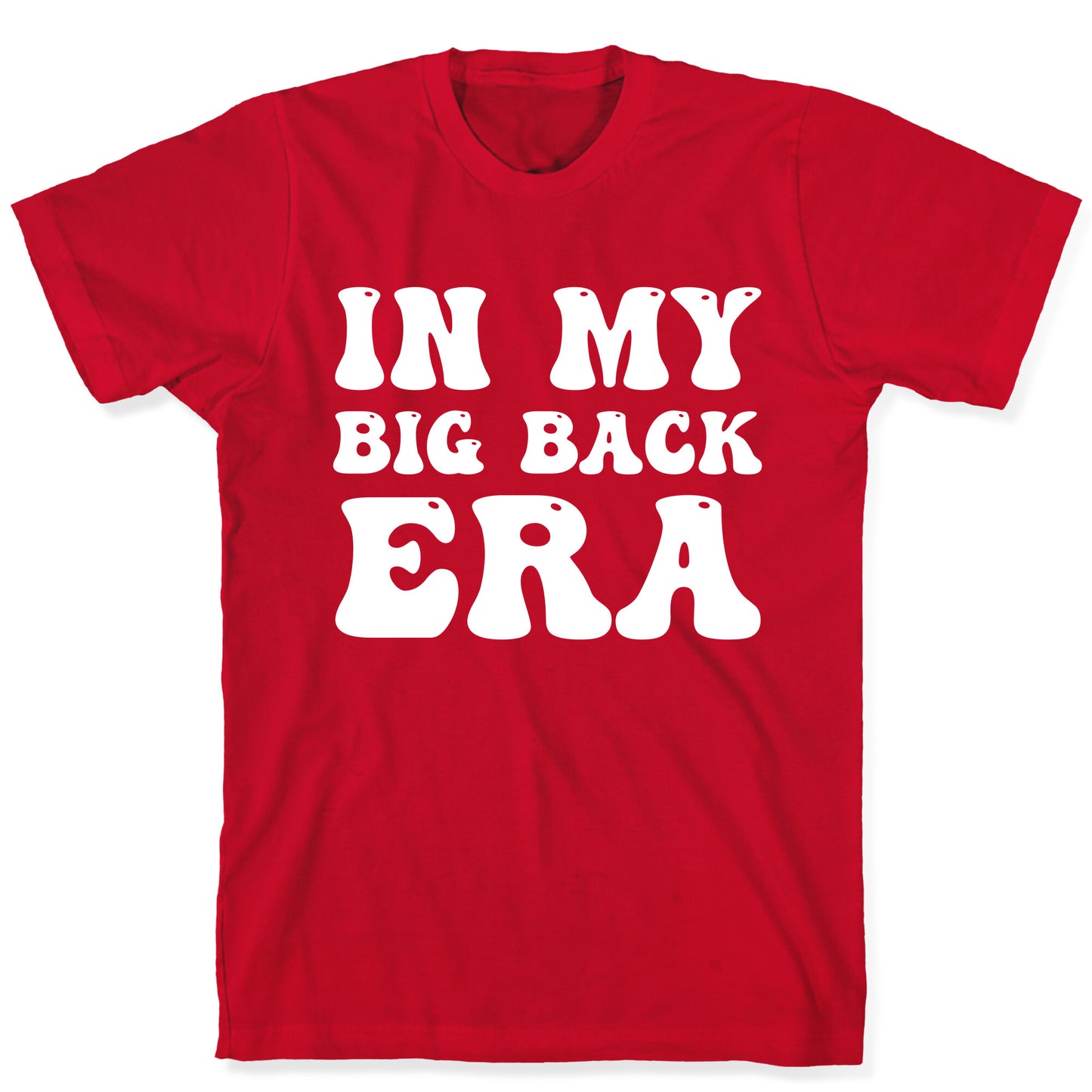 In My Big Back Era T-Shirt
