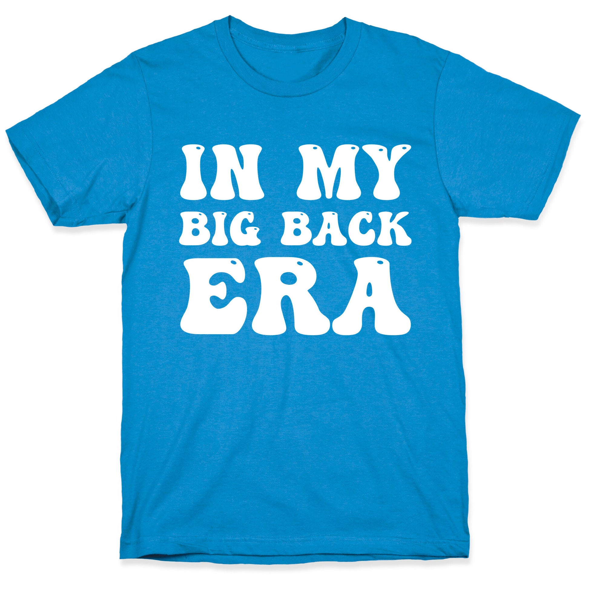 In My Big Back Era T-Shirt