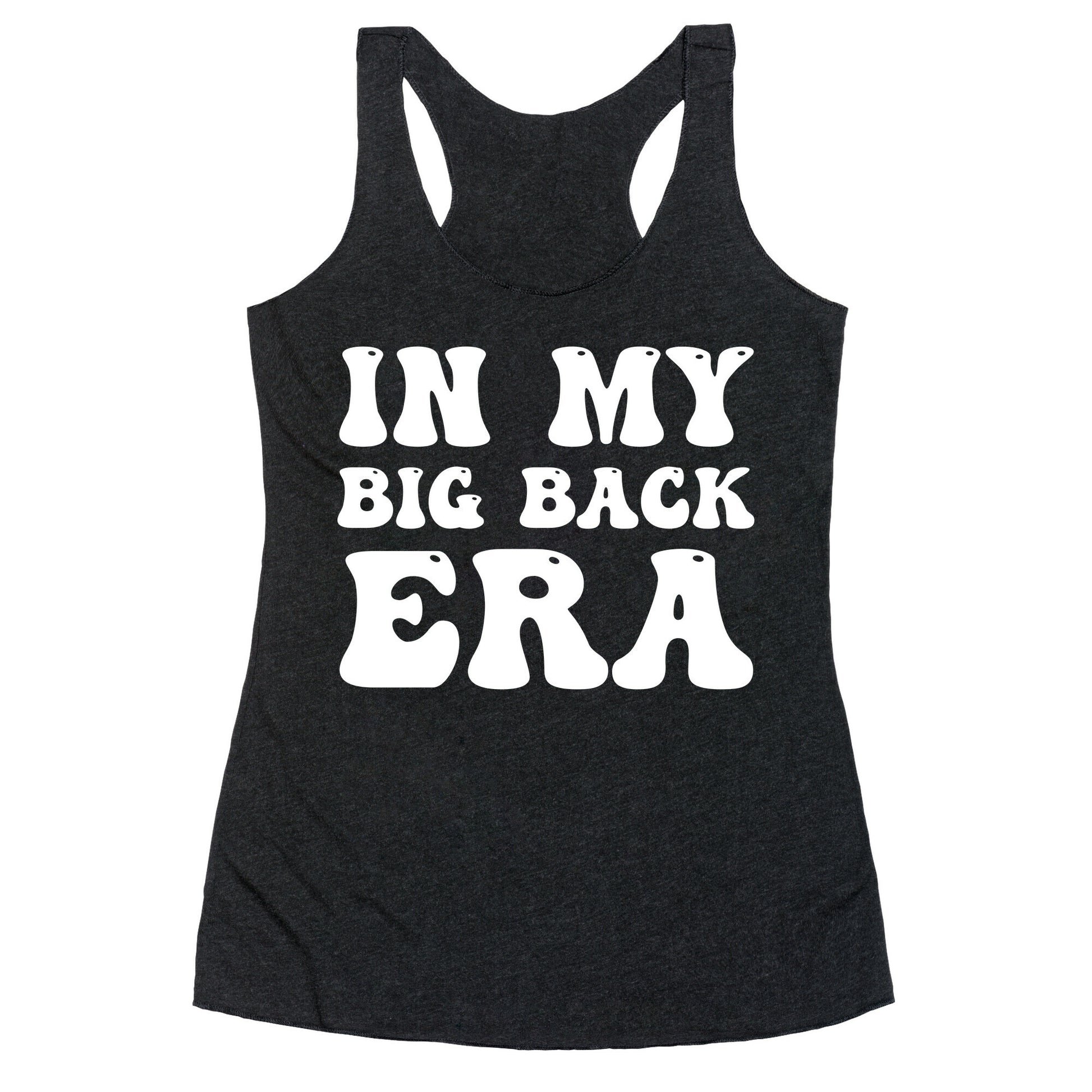 In My Big Back Era Racerback Tank