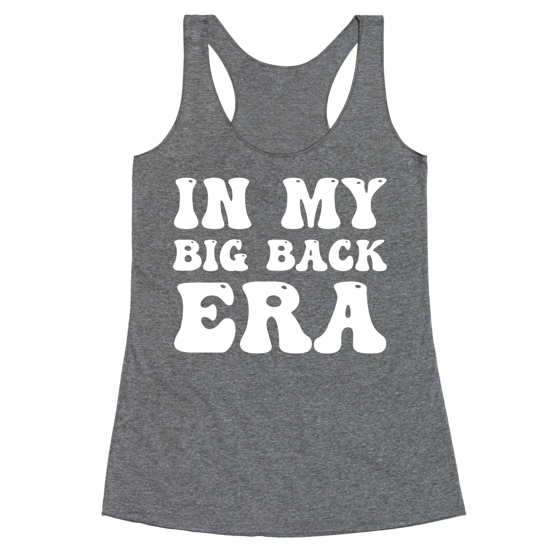 In My Big Back Era Racerback Tank
