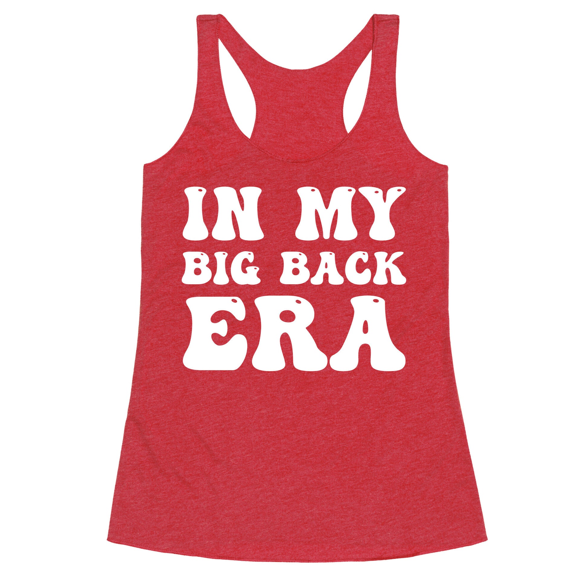 In My Big Back Era Racerback Tank