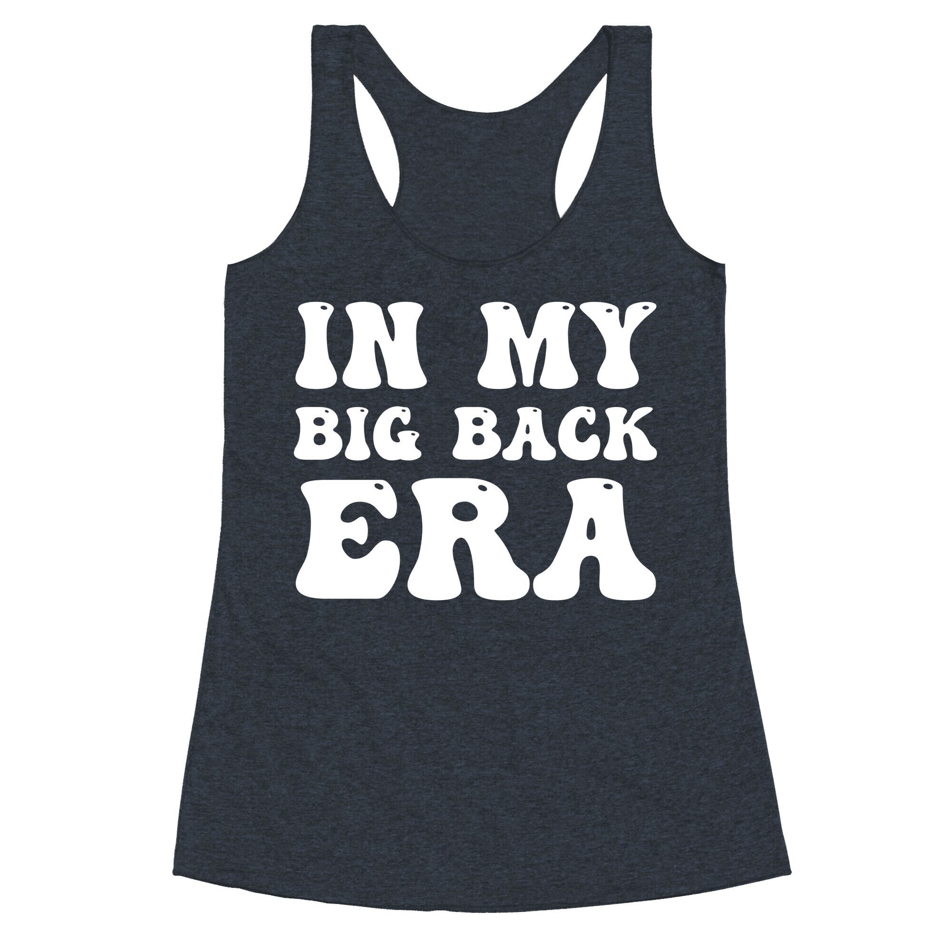 In My Big Back Era Racerback Tank