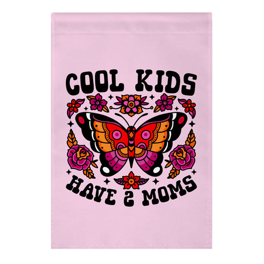 Cool Kids Have 2 Moms Garden Flag