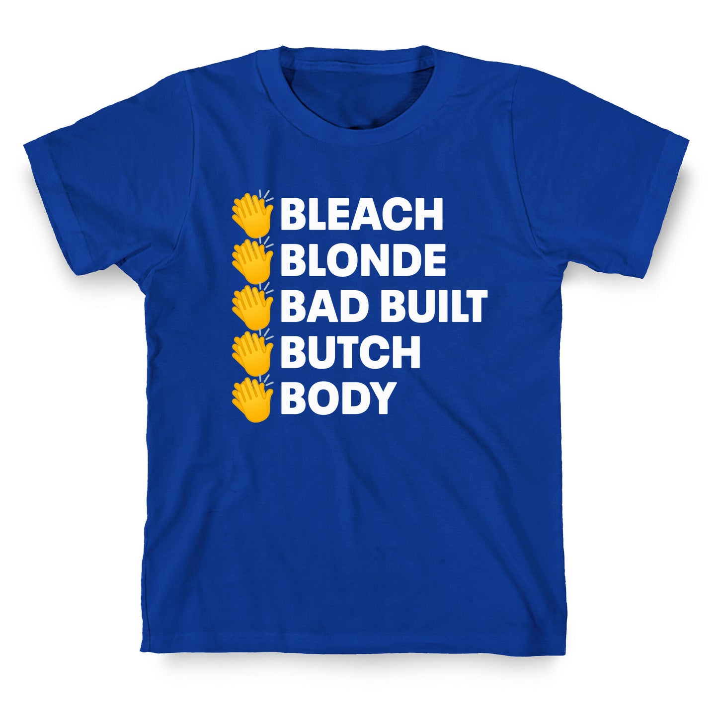 Bleach Blonde Bad Built Butch Body T-Shirt