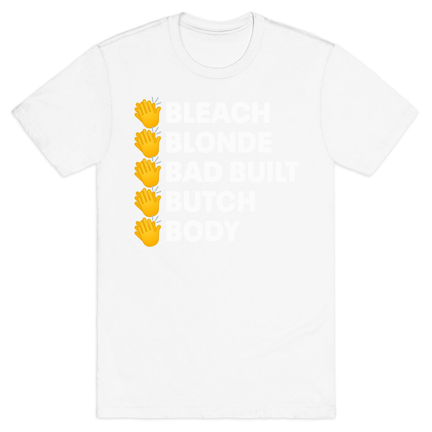 Bleach Blonde Bad Built Butch Body T-Shirt