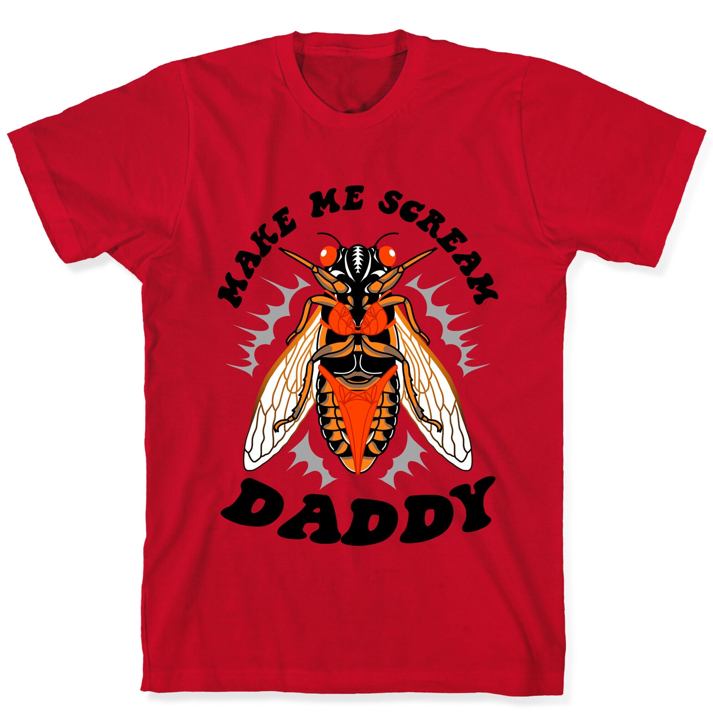 Make Me Scream Daddy Cicada T-Shirt
