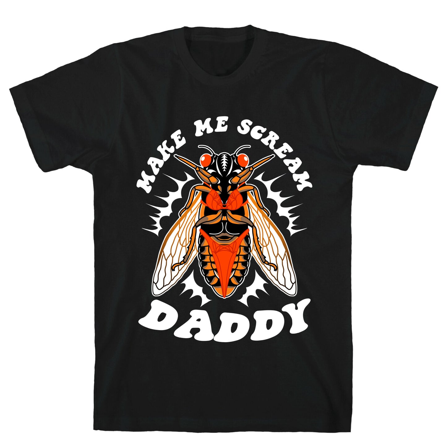 Make Me Scream Daddy Cicada T-Shirt