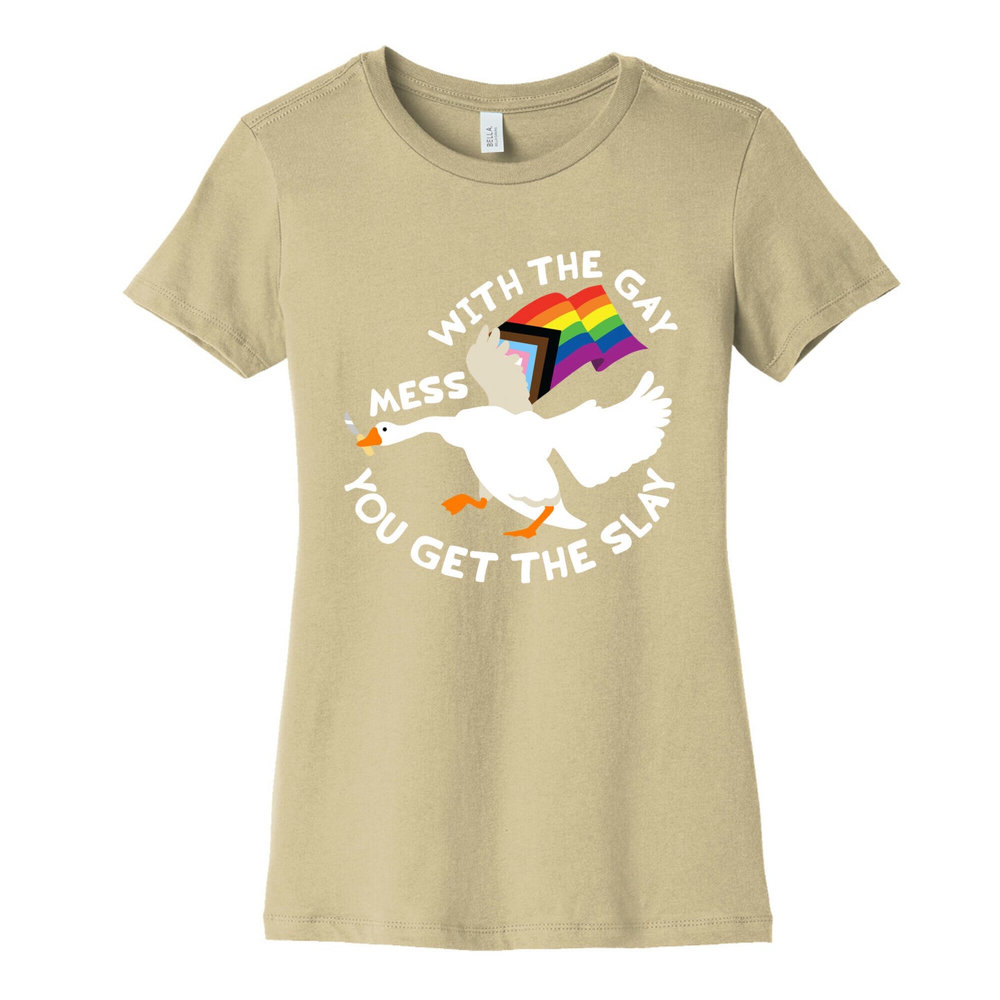 Mess With The Gay You Get The Slay Goose Womens Cotton Tee