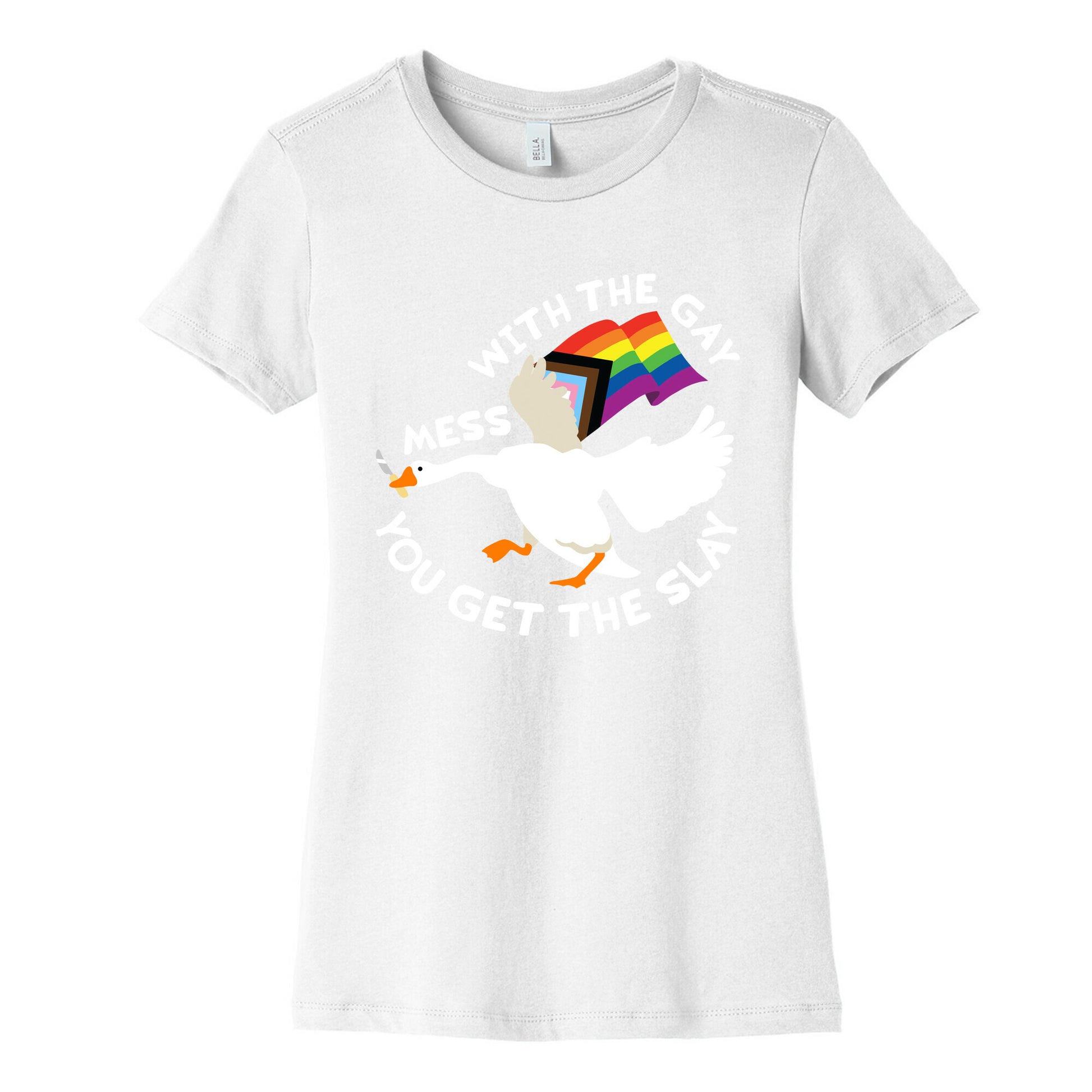 Mess With The Gay You Get The Slay Goose Womens Cotton Tee