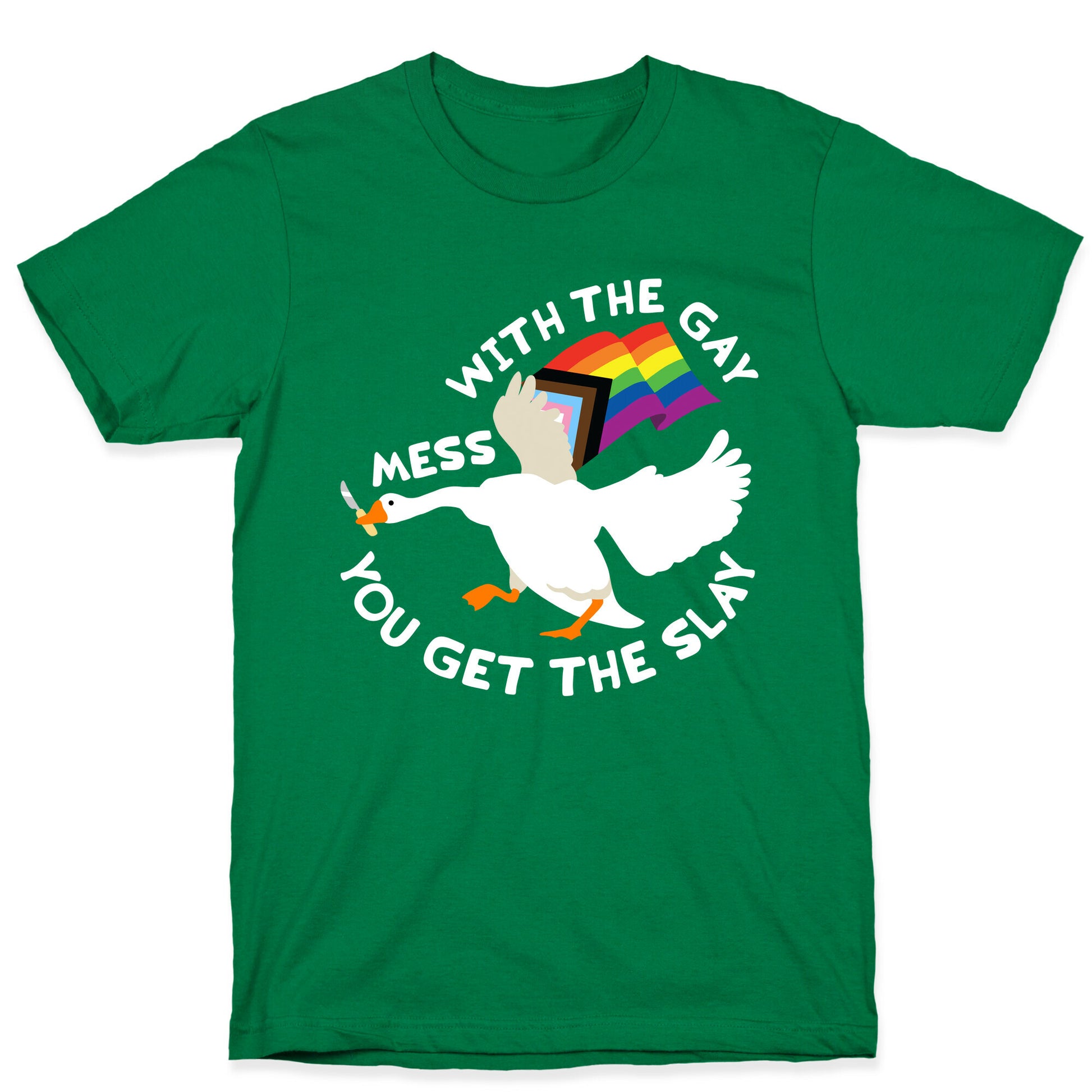 Mess With The Gay You Get The Slay Goose T-Shirt