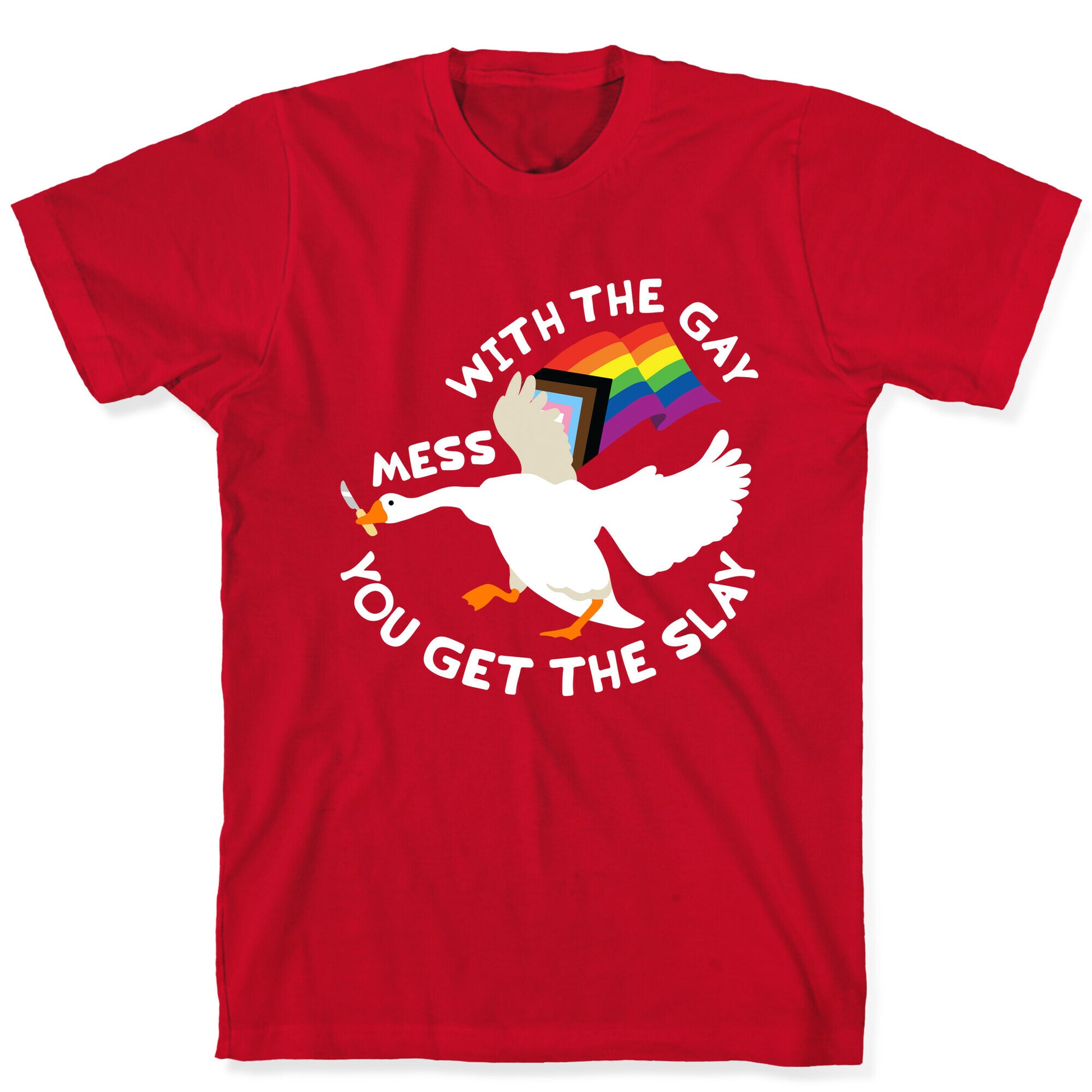 Mess With The Gay You Get The Slay Goose T-Shirt
