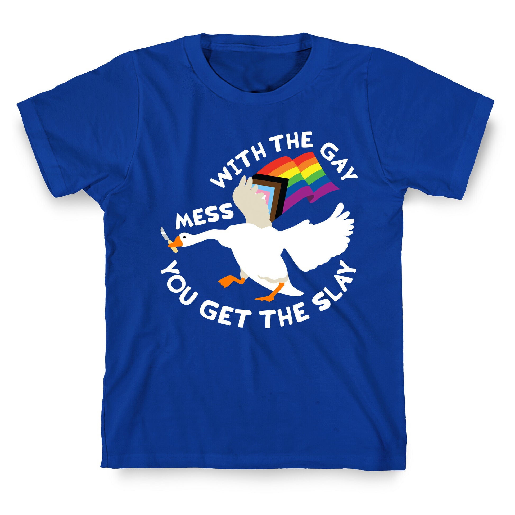 Mess With The Gay You Get The Slay Goose T-Shirt