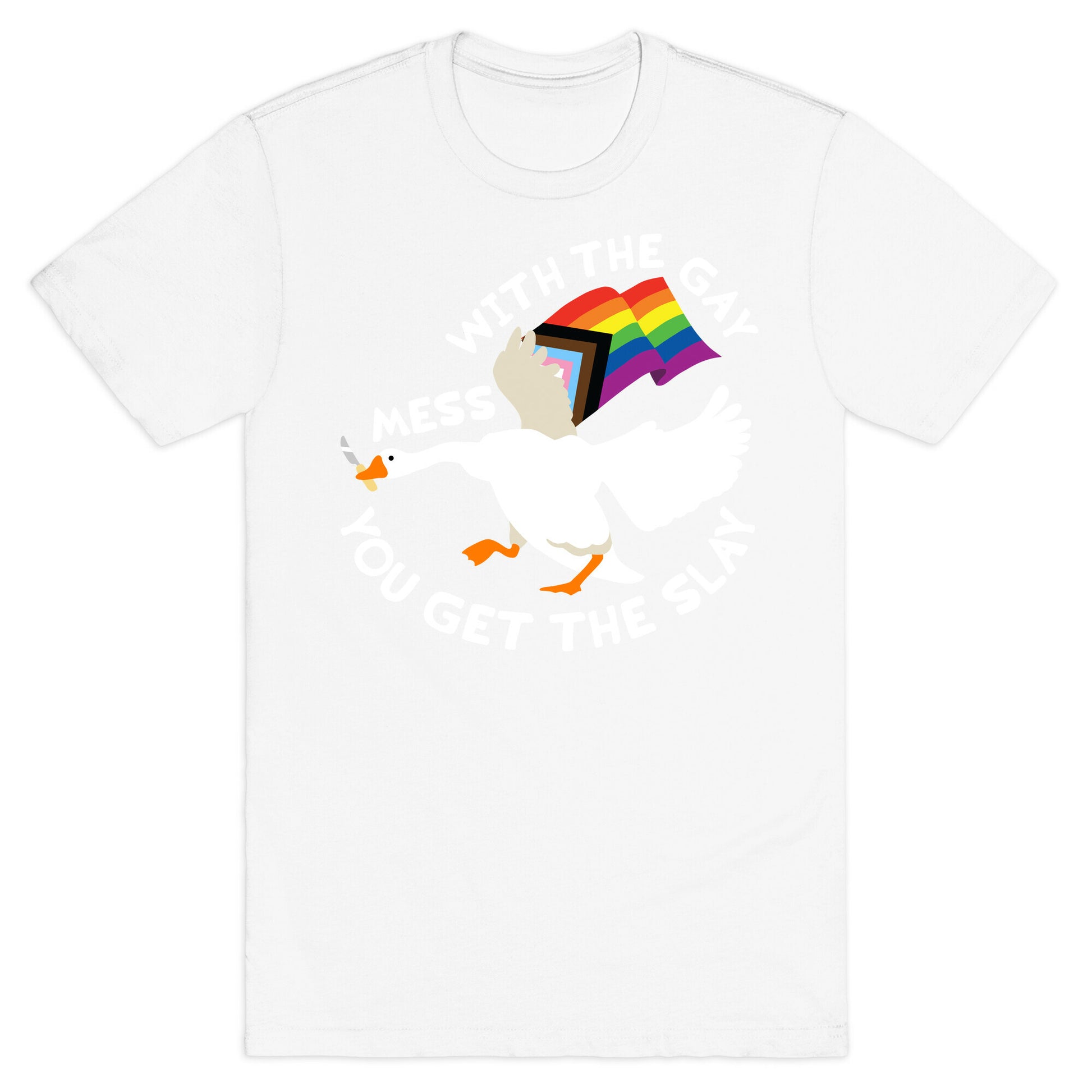 Mess With The Gay You Get The Slay Goose T-Shirt