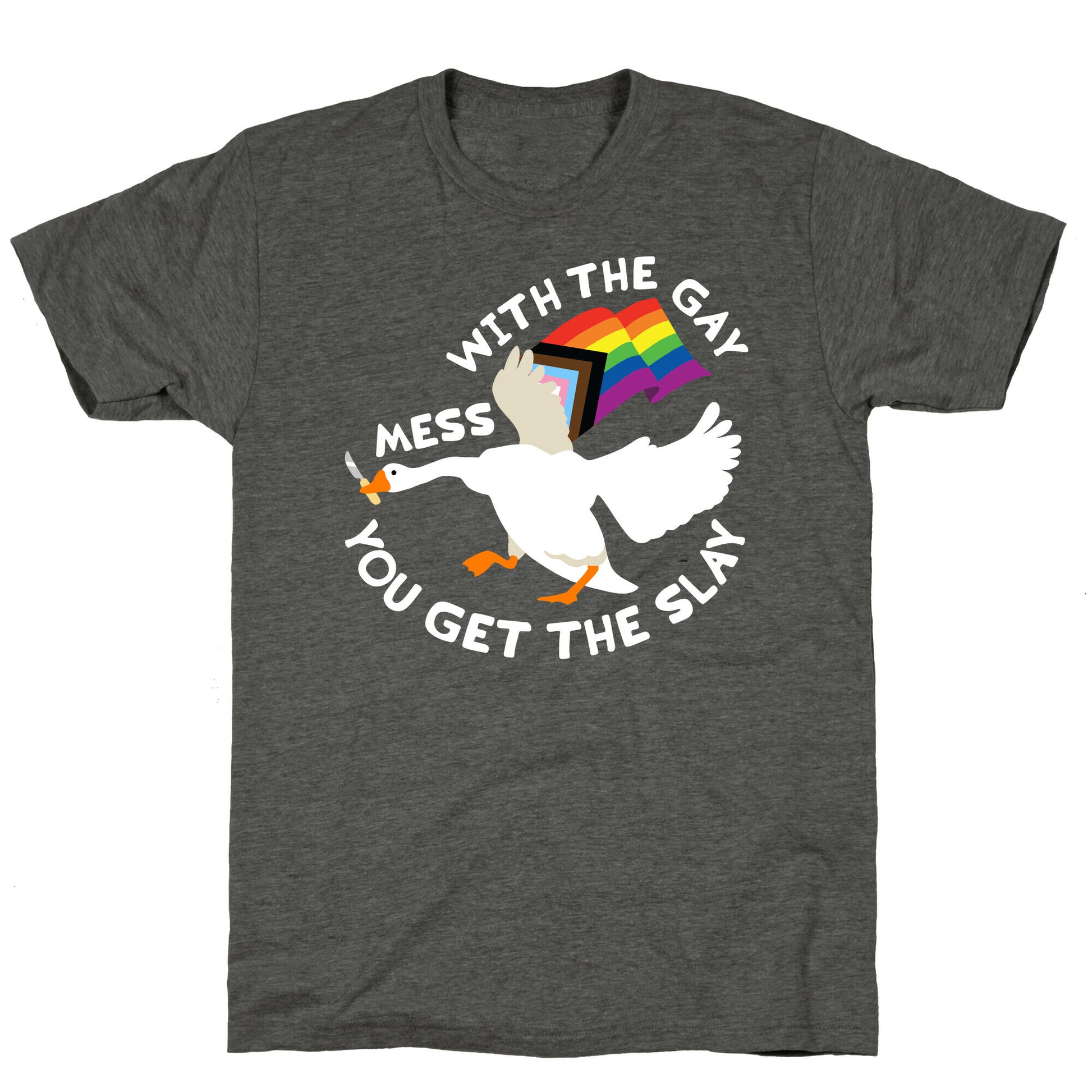 Mess With The Gay You Get The Slay Goose Unisex Triblend Tee