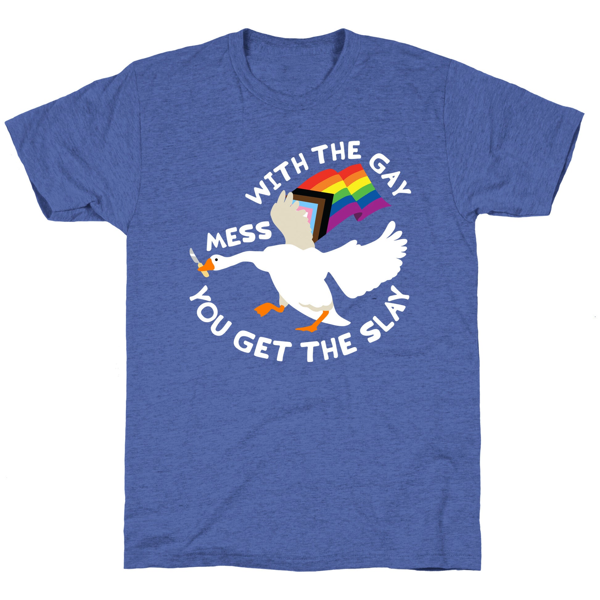 Mess With The Gay You Get The Slay Goose Unisex Triblend Tee