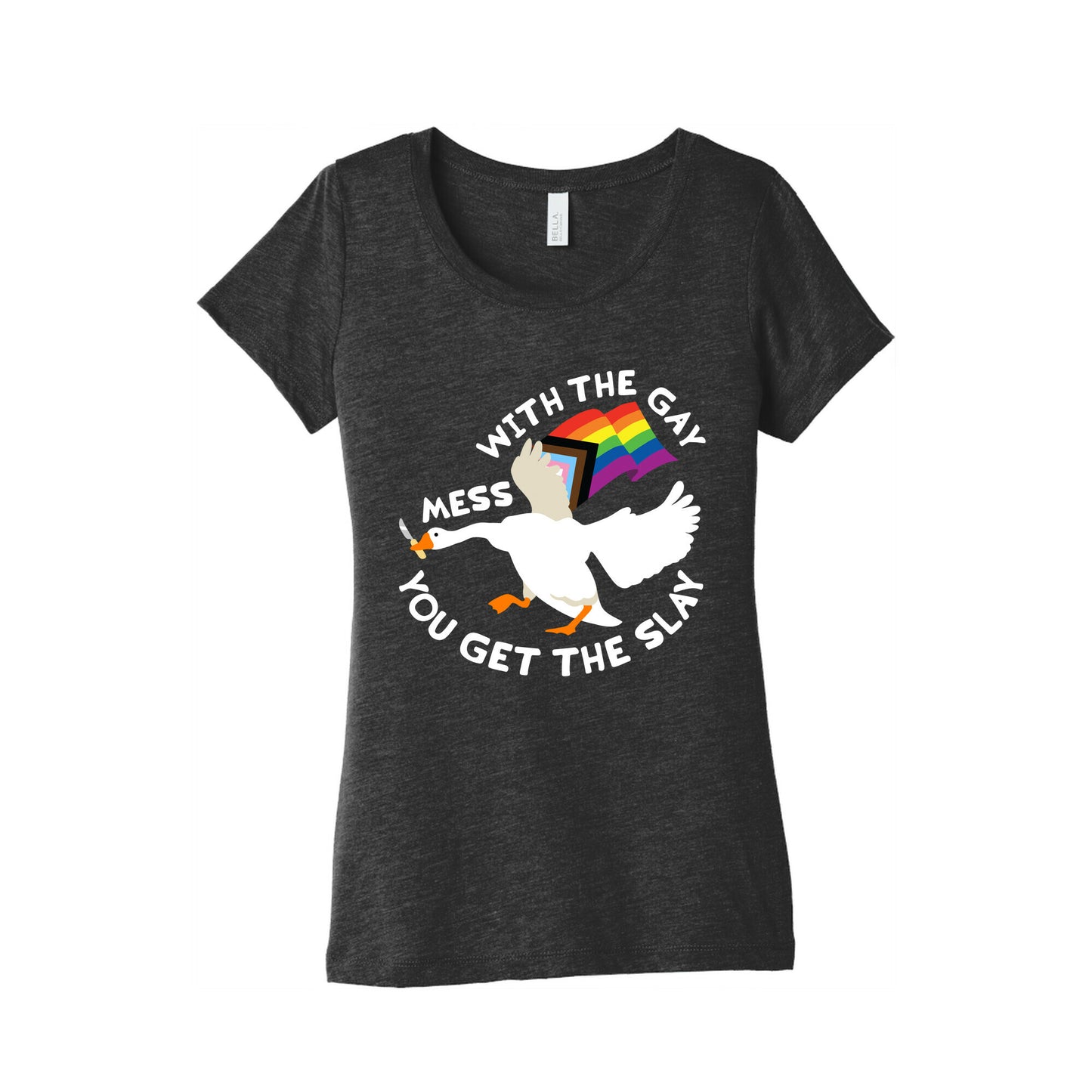 Mess With The Gay You Get The Slay Goose Womens Triblend Tee