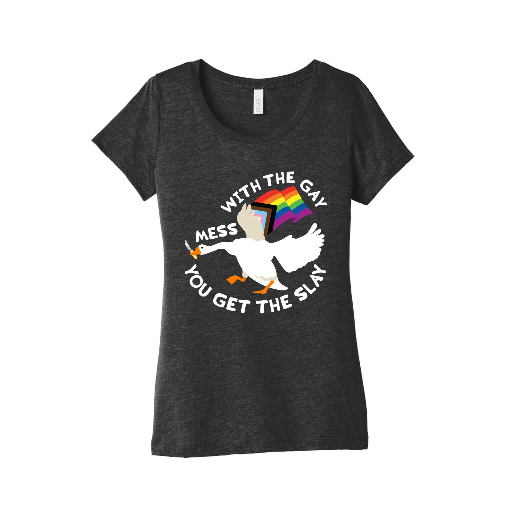 Mess With The Gay You Get The Slay Goose Womens Triblend Tee