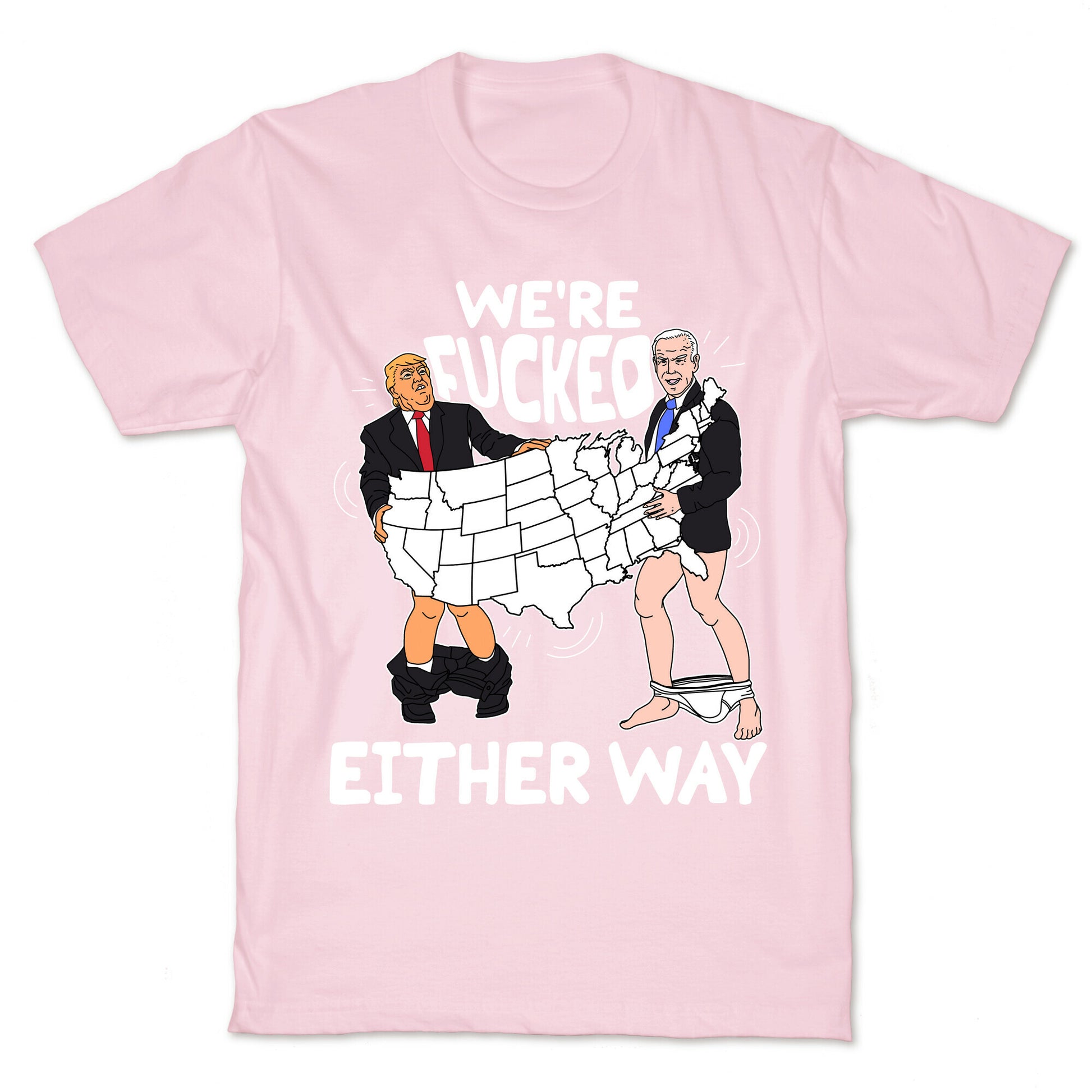 Were Fucked Either Way T-Shirt