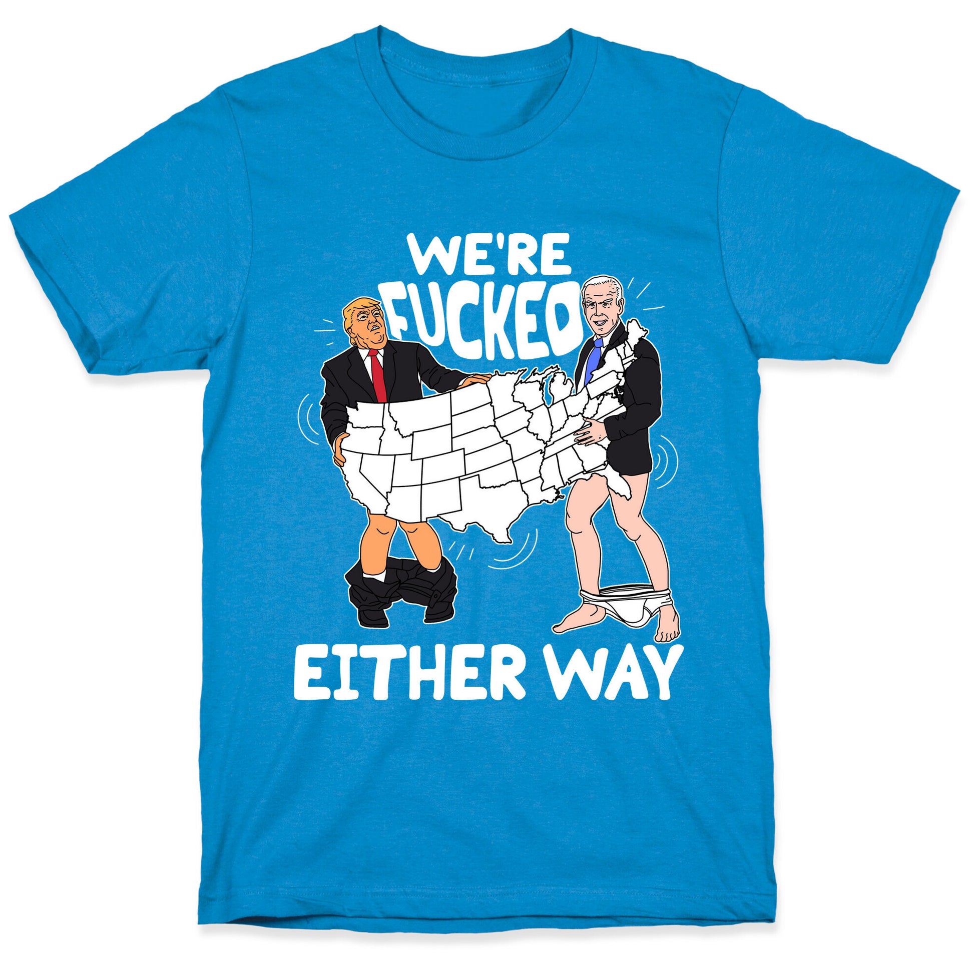 Were Fucked Either Way T-Shirt