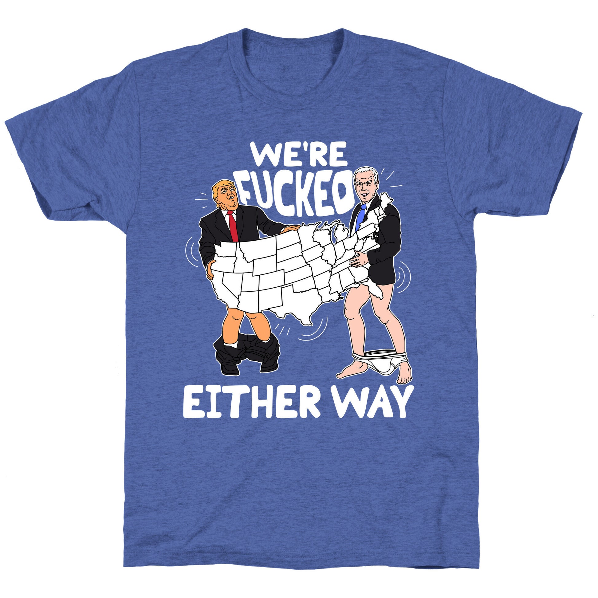 Were Fucked Either Way Unisex Triblend Tee