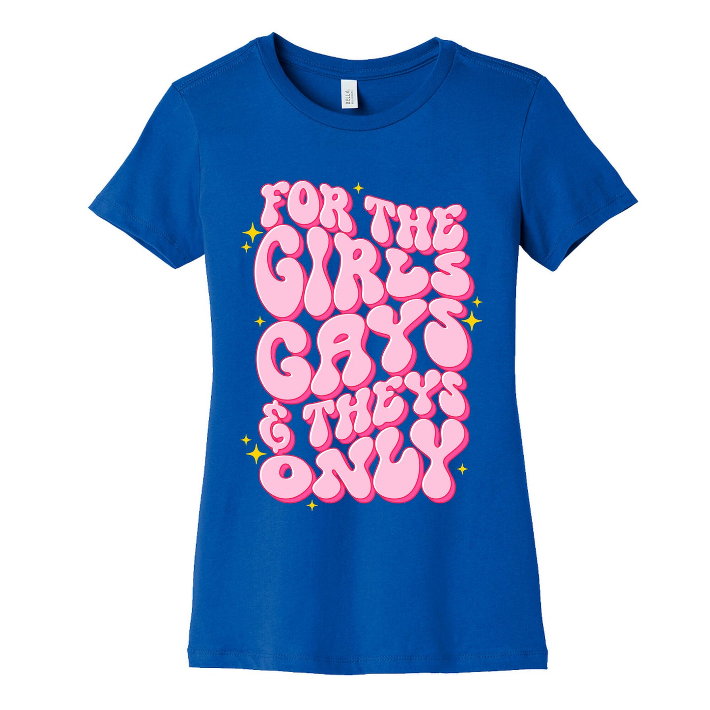 For The Girls, Gays, and Theys Only Womens Cotton Tee