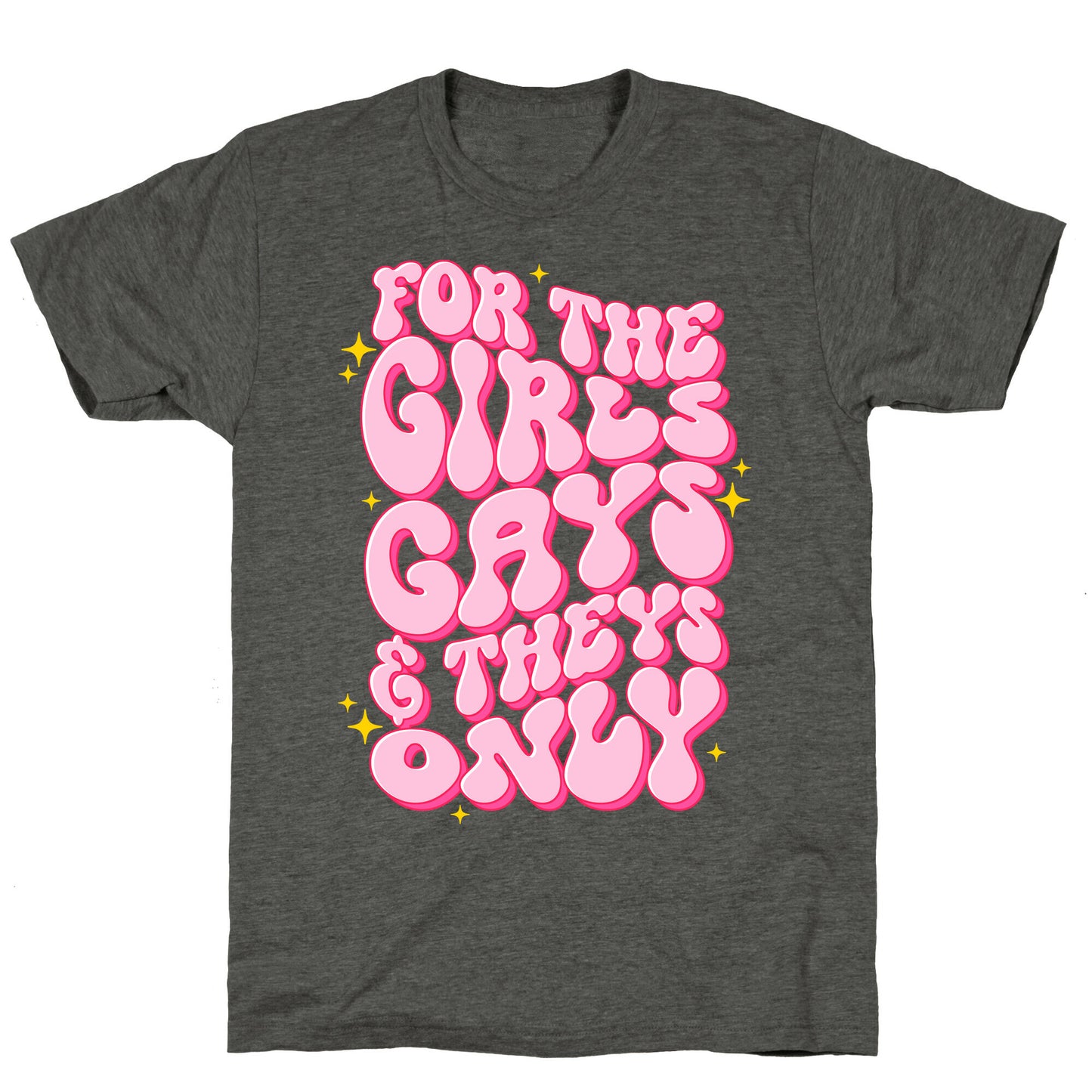 For The Girls, Gays, and Theys Only Unisex Triblend Tee