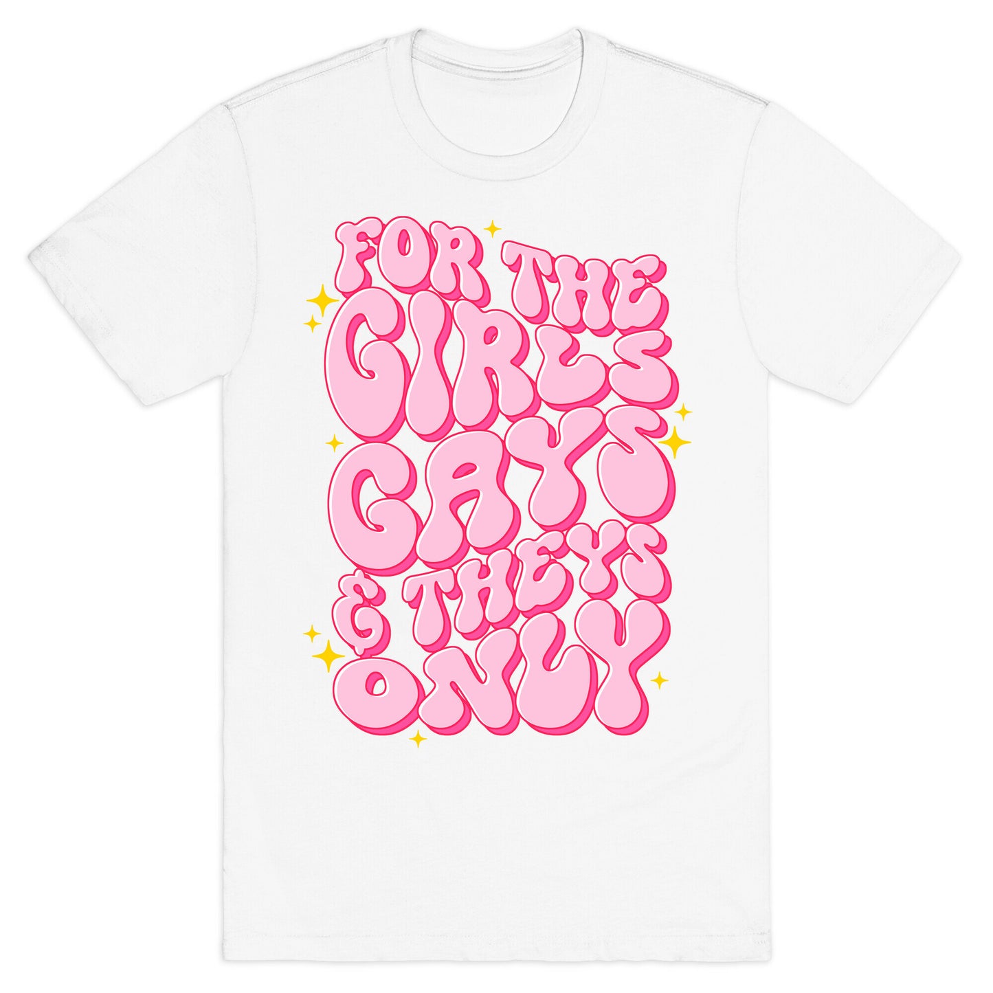 For The Girls, Gays, and Theys Only T-Shirt