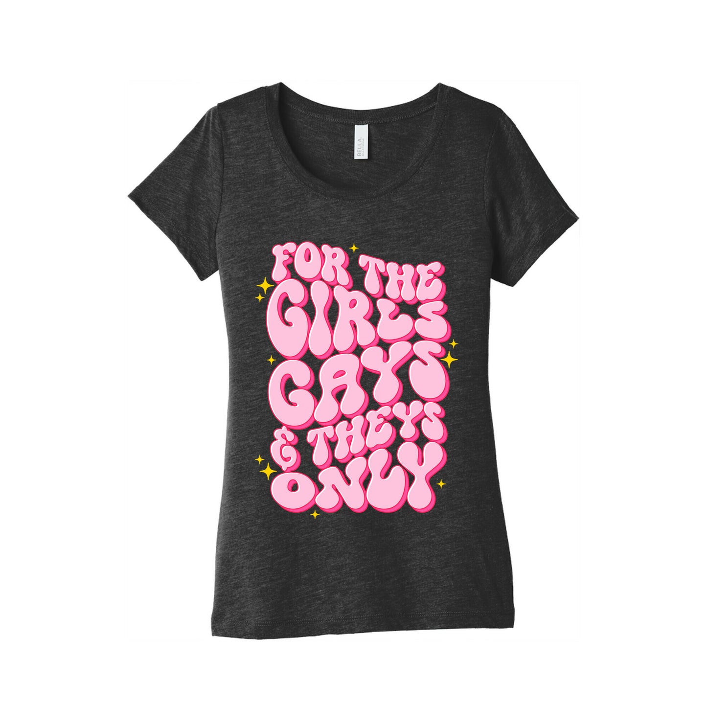 For The Girls, Gays, and Theys Only Womens Triblend Tee