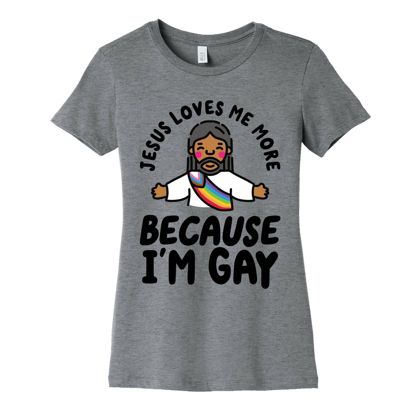 Jesus Loves Me More Because Im Gay Womens Cotton Tee