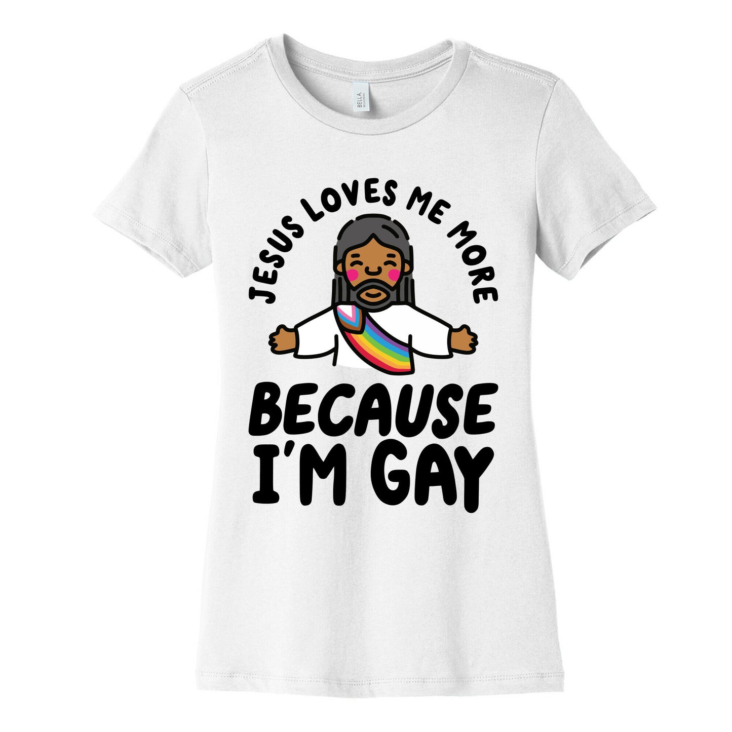 Jesus Loves Me More Because Im Gay Womens Cotton Tee
