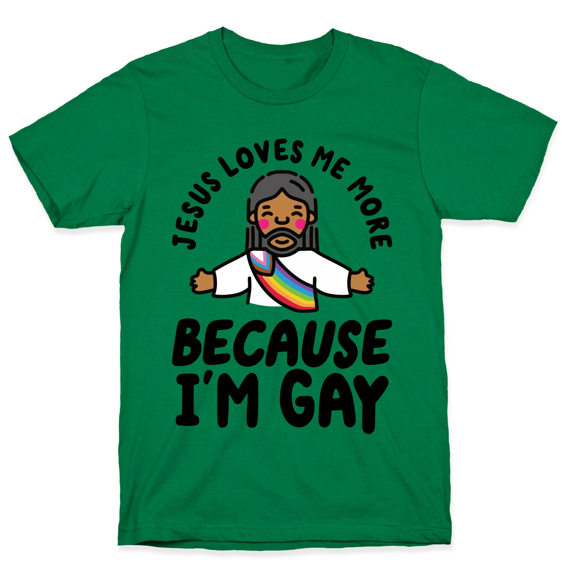 Jesus Loves Me More Because Im Gay T-Shirt
