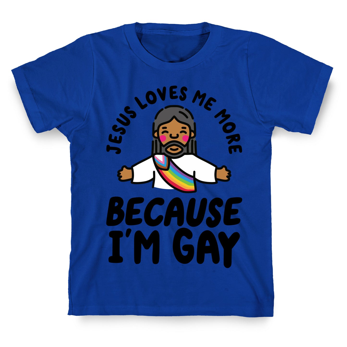 Jesus Loves Me More Because Im Gay T-Shirt