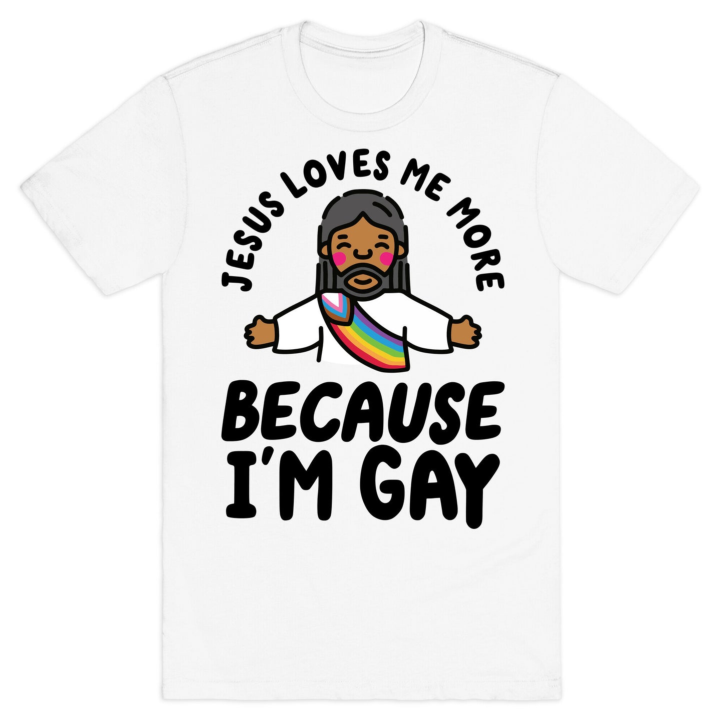 Jesus Loves Me More Because Im Gay T-Shirt