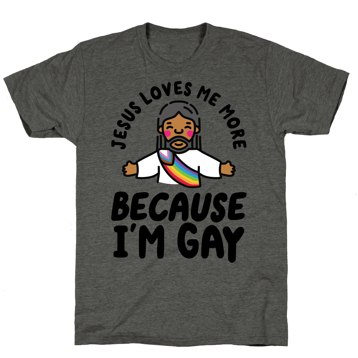 Jesus Loves Me More Because Im Gay Unisex Triblend Tee