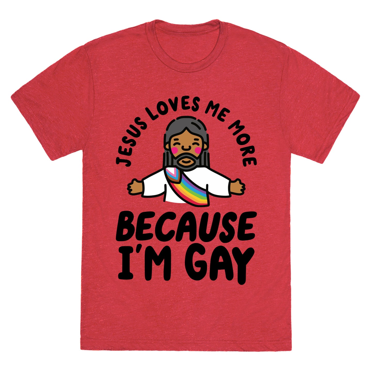 Jesus Loves Me More Because Im Gay Unisex Triblend Tee