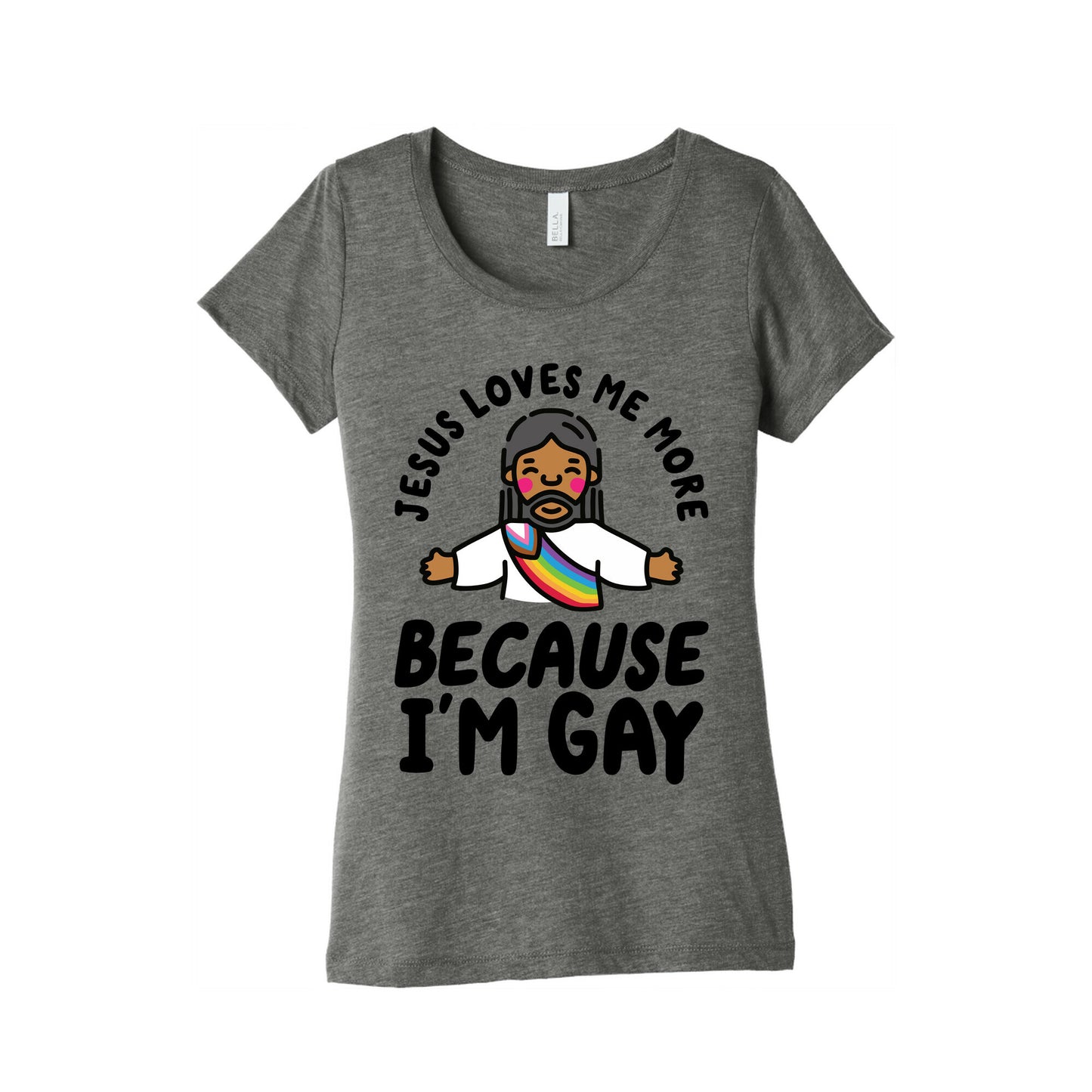 Jesus Loves Me More Because Im Gay Womens Triblend Tee