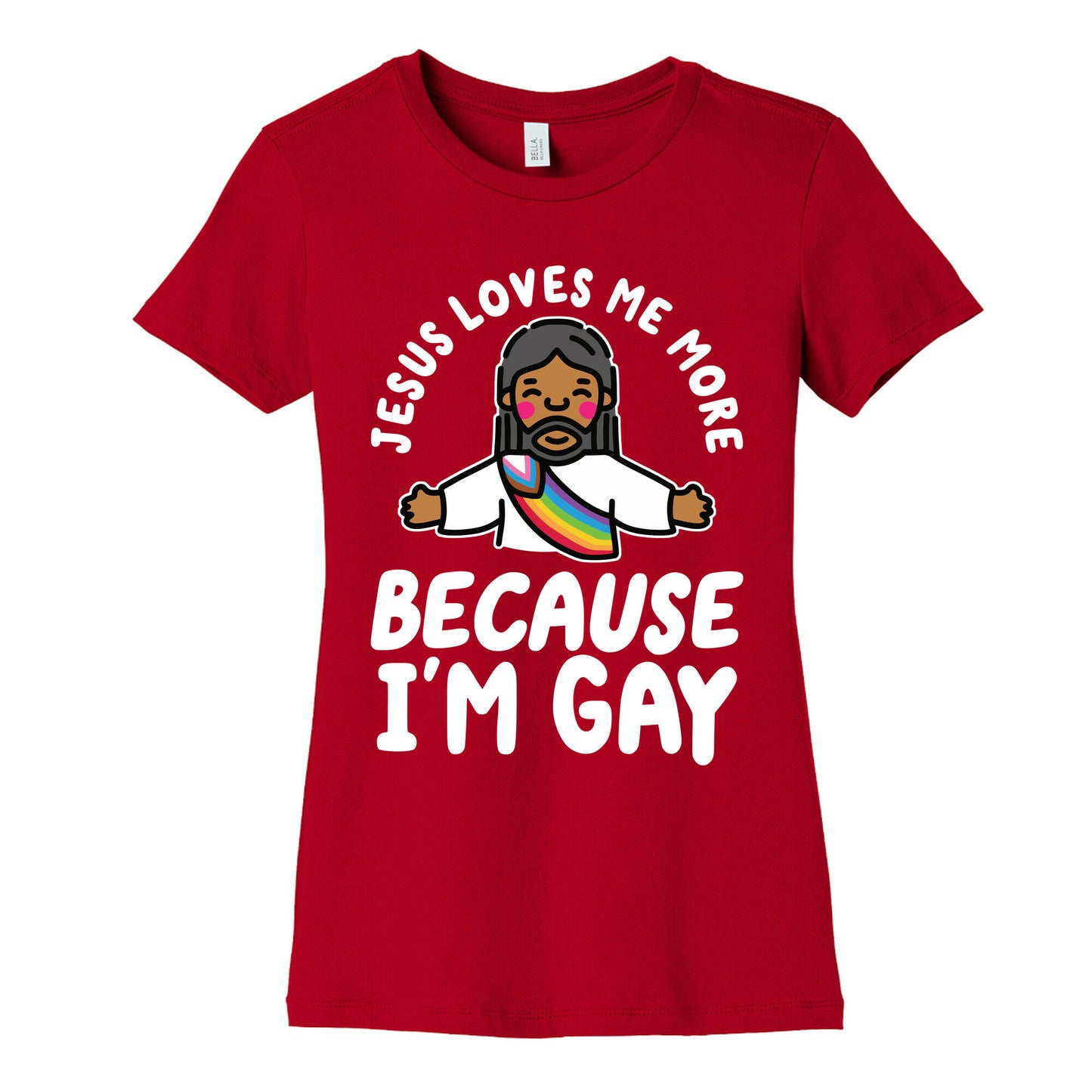 Jesus Loves Me More Because Im Gay Womens Cotton Tee