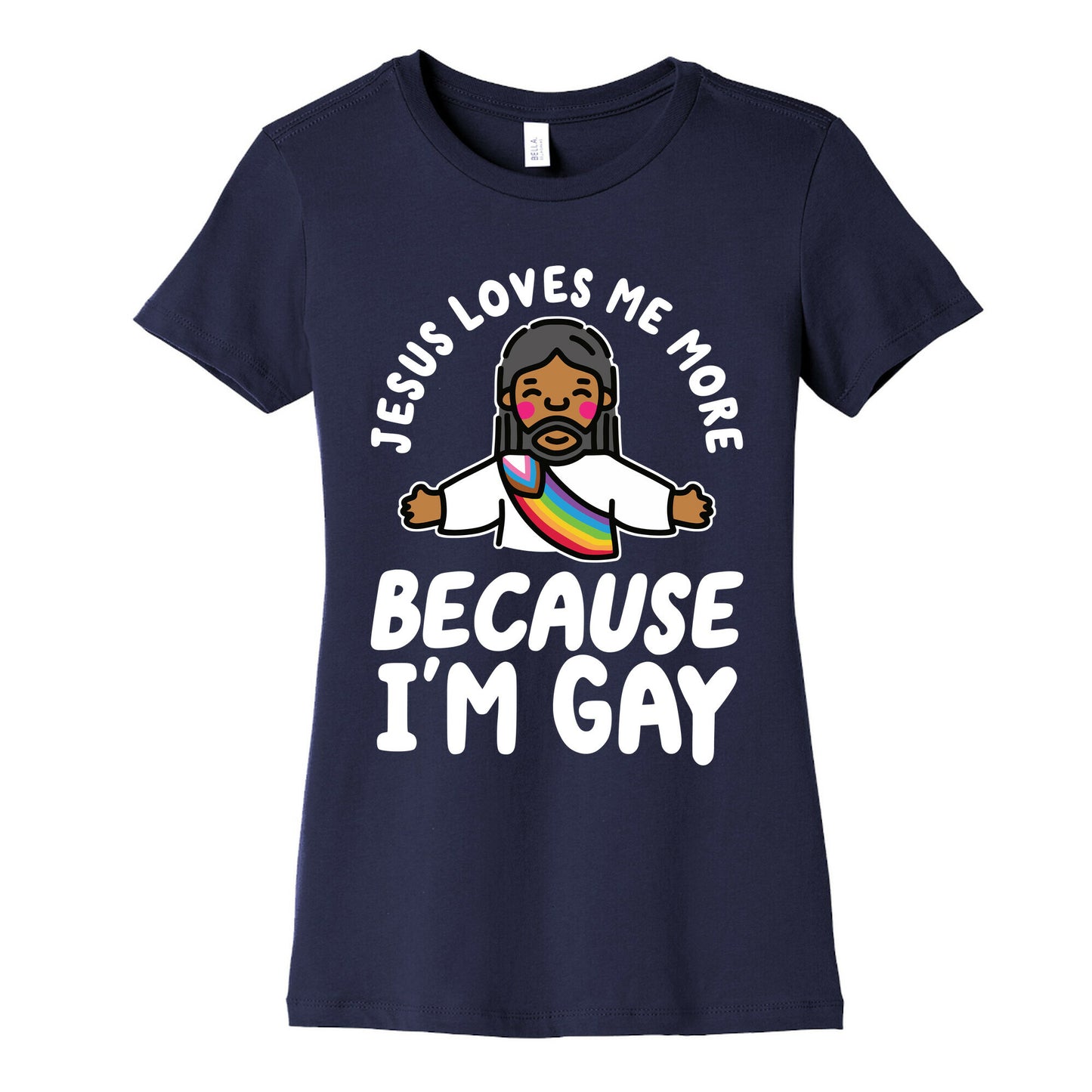 Jesus Loves Me More Because Im Gay Womens Cotton Tee