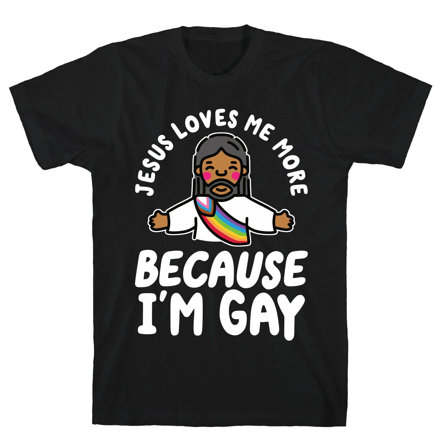 Jesus Loves Me More Because Im Gay T-Shirt