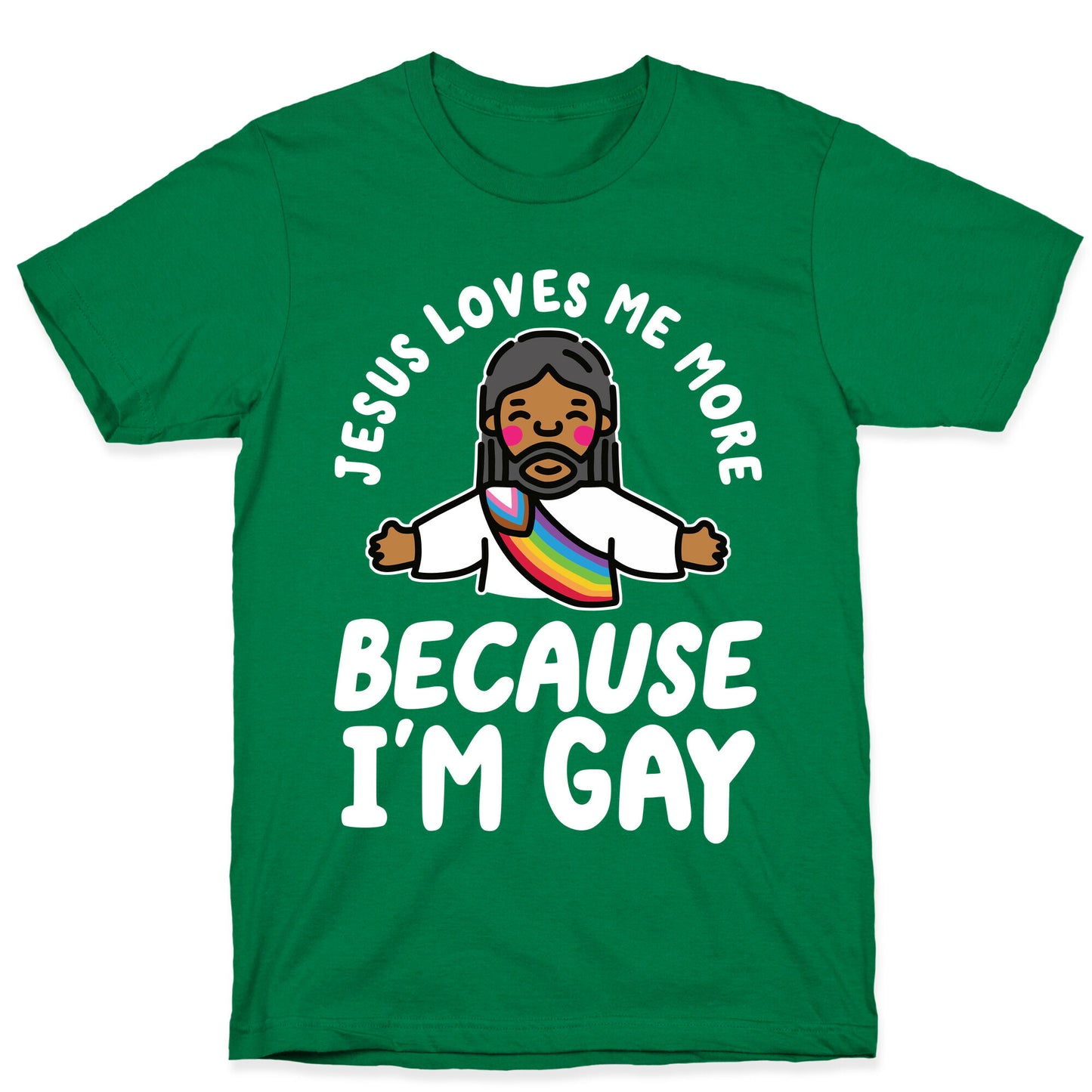 Jesus Loves Me More Because Im Gay T-Shirt