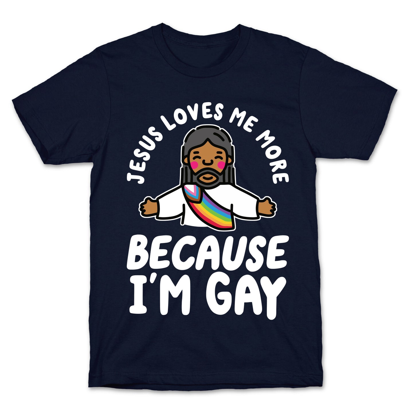 Jesus Loves Me More Because Im Gay T-Shirt