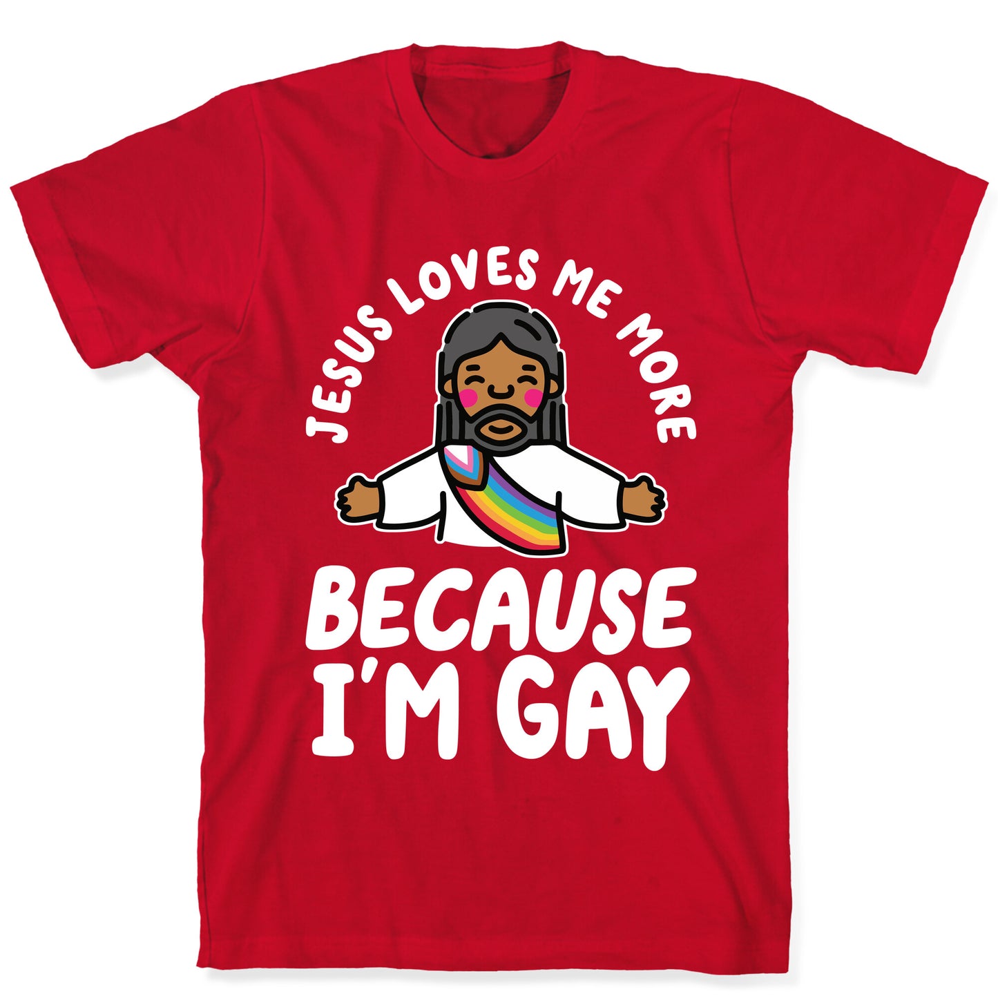 Jesus Loves Me More Because Im Gay T-Shirt