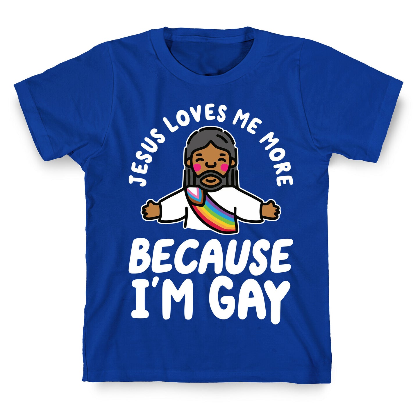 Jesus Loves Me More Because Im Gay T-Shirt