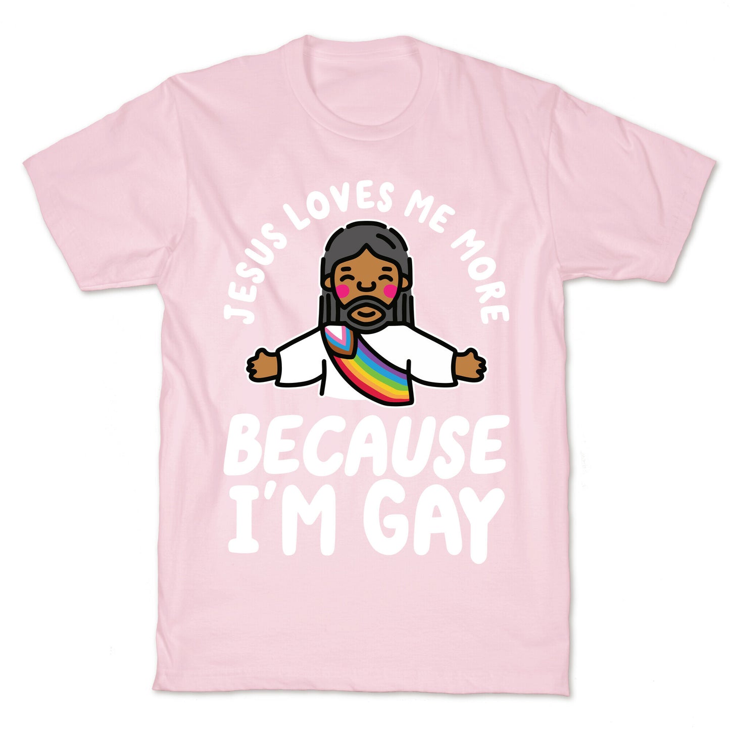 Jesus Loves Me More Because Im Gay T-Shirt