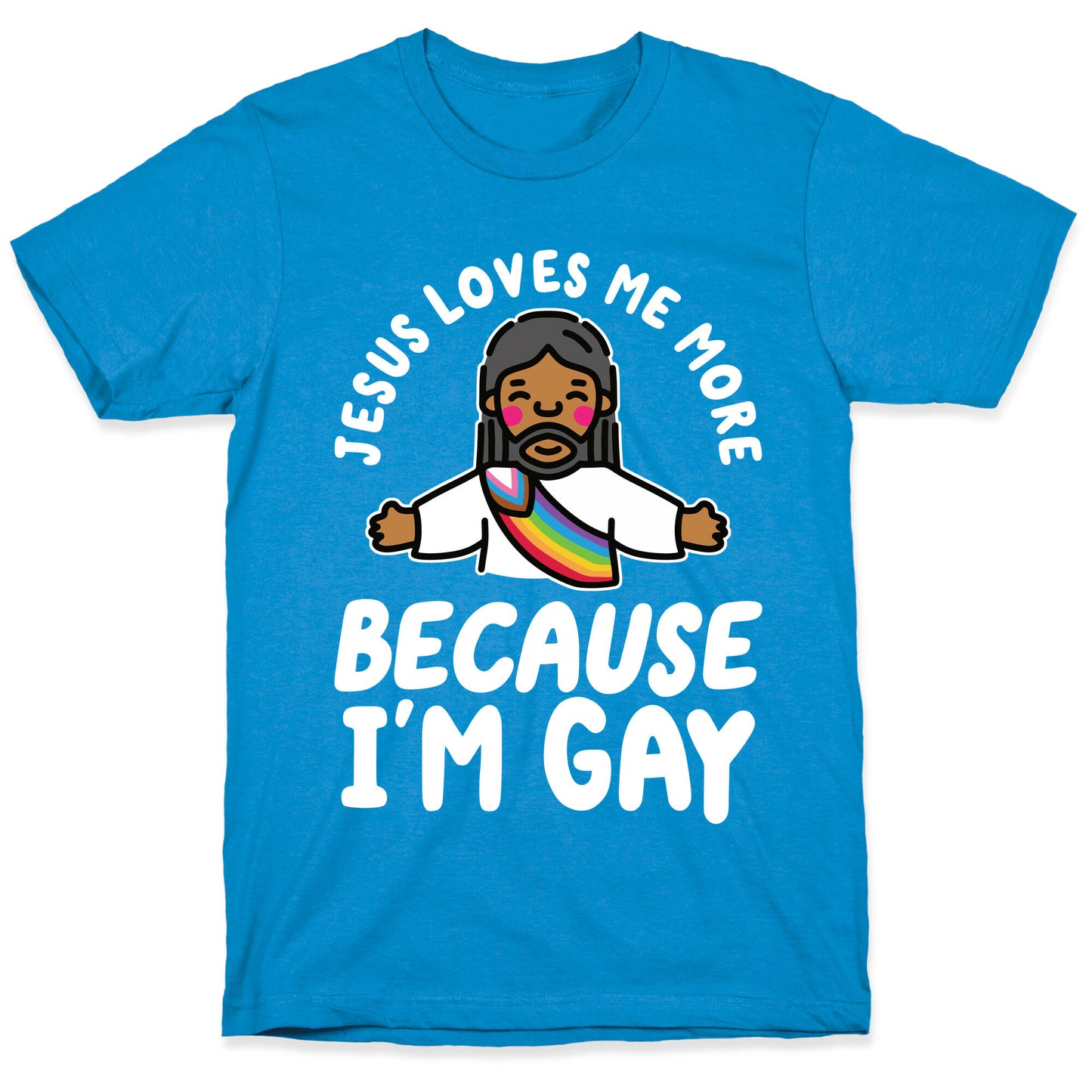 Jesus Loves Me More Because Im Gay T-Shirt